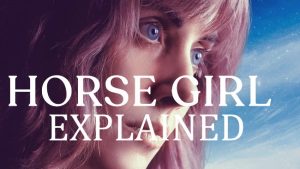 Horse Girl Ending Explained (Netflix Movie Meaning)
