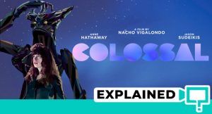 Colossal (2017) : Movie Plot Ending Explained